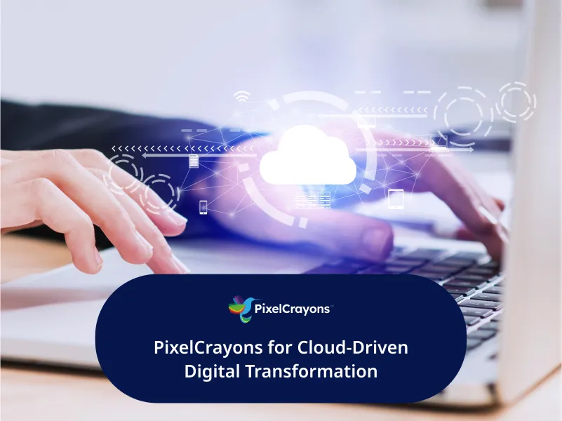 PixelCrayons for Cloud Driven Digital Transformation PixelCrayons for Cloud Driven Digital Transformation